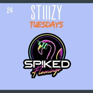 Stiiizy Tuesday and 2 for  Spiked Flamingo
